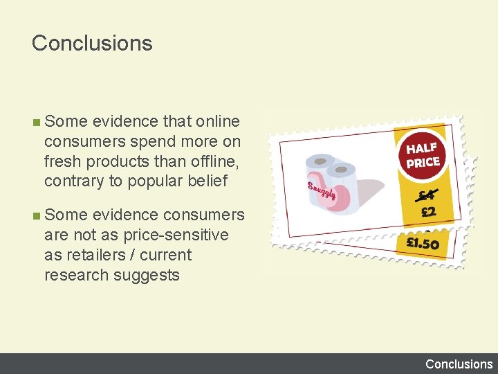Conclusions n Some evidence that online consumers spend more on fresh products than offline,