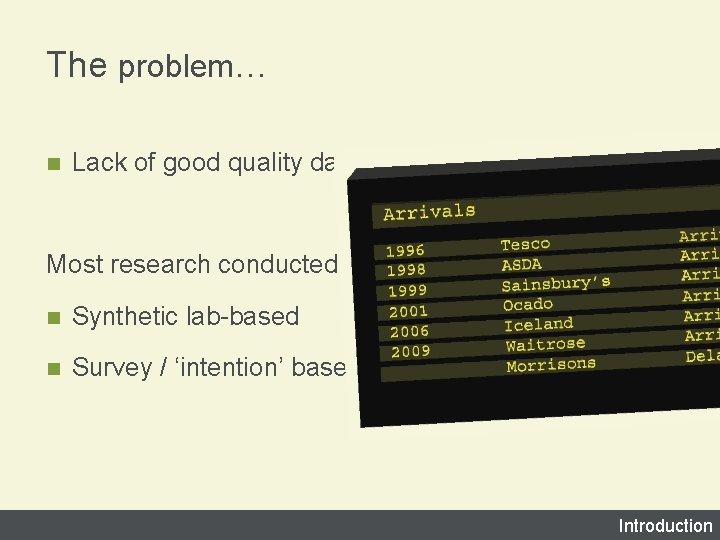 The problem… n Lack of good quality data Most research conducted is: n Synthetic