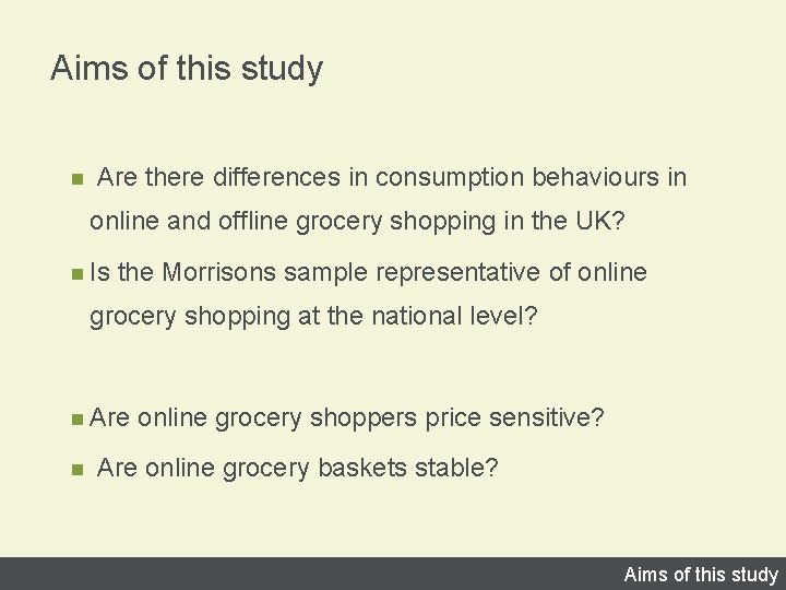 Aims of this study n Are there differences in consumption behaviours in online and