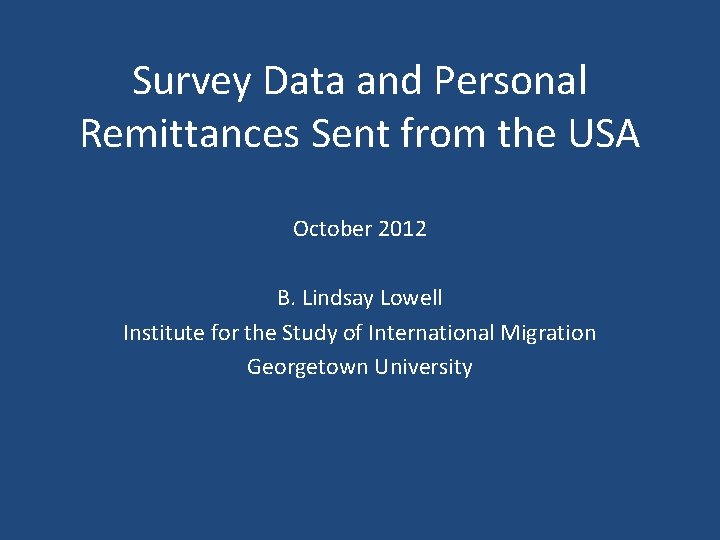 Survey Data and Personal Remittances Sent from the USA October 2012 B. Lindsay Lowell