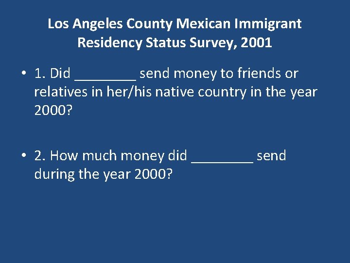 Los Angeles County Mexican Immigrant Residency Status Survey, 2001 • 1. Did ____ send