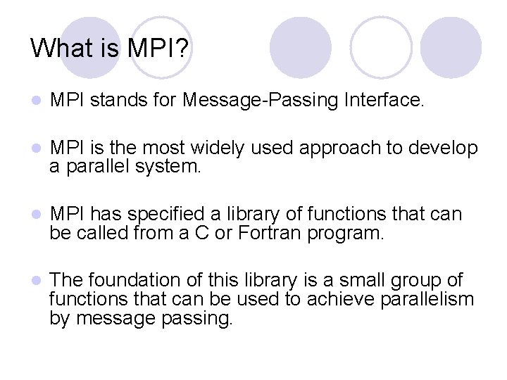 What is MPI? l MPI stands for Message-Passing Interface. l MPI is the most