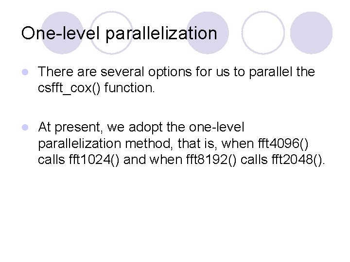 One-level parallelization l There are several options for us to parallel the csfft_cox() function.