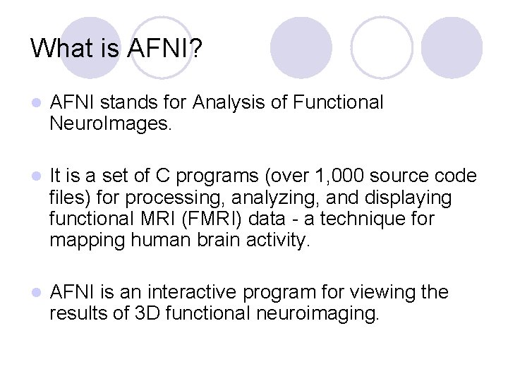 What is AFNI? l AFNI stands for Analysis of Functional Neuro. Images. l It