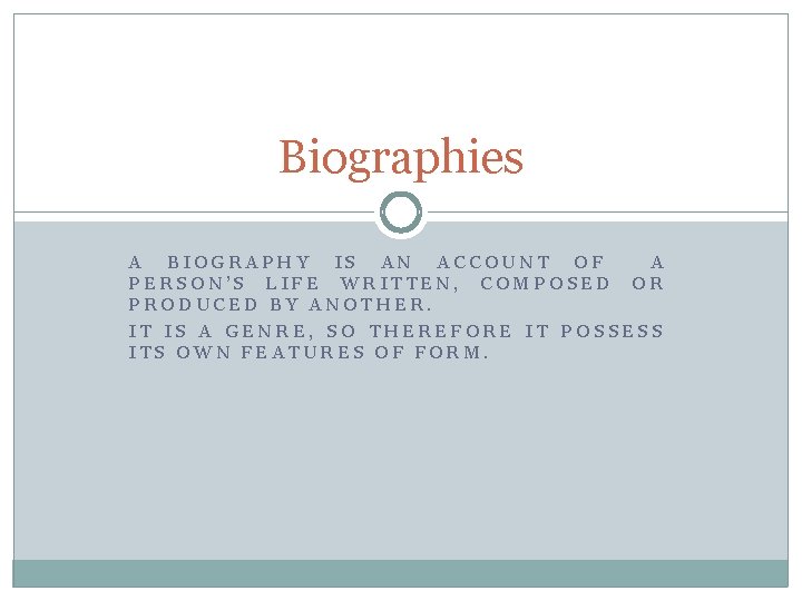 Biographies A BIOGRAPHY IS AN ACCOUNT OF A PERSON’S LIFE WRITTEN, COMPOSED OR PRODUCED