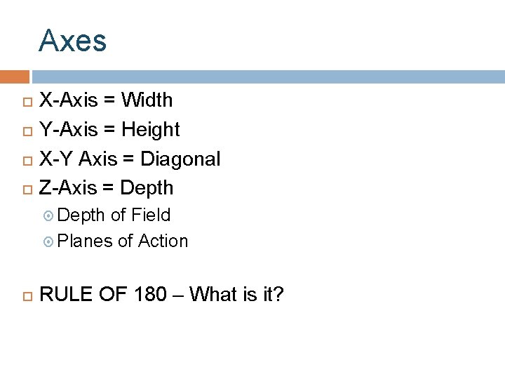 Axes X-Axis = Width Y-Axis = Height X-Y Axis = Diagonal Z-Axis = Depth