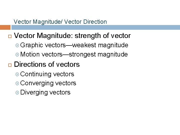 Vector Magnitude/ Vector Direction Vector Magnitude: strength of vector Graphic vectors—weakest magnitude Motion