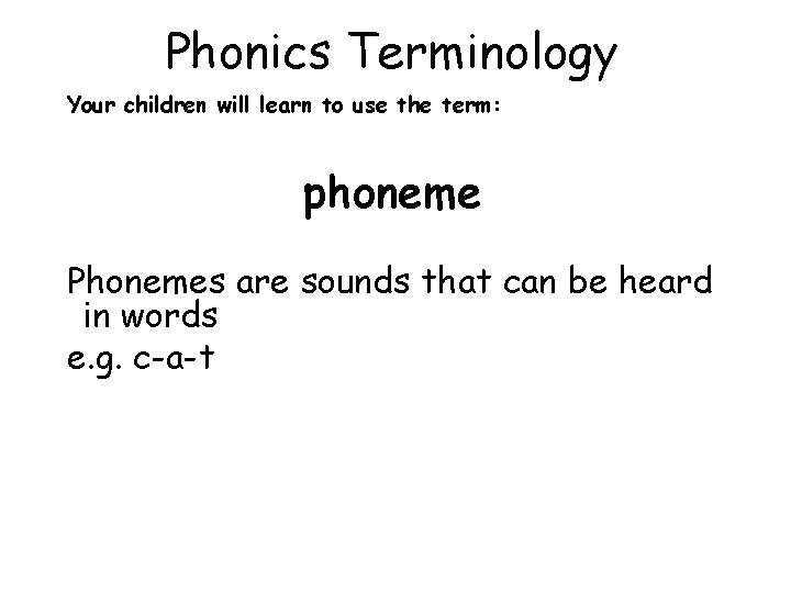 Phonics Terminology Your children will learn to use the term: phoneme Phonemes are sounds
