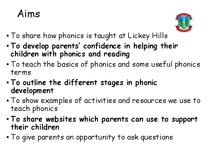 Aims • To share how phonics is taught at Lickey Hills • To develop