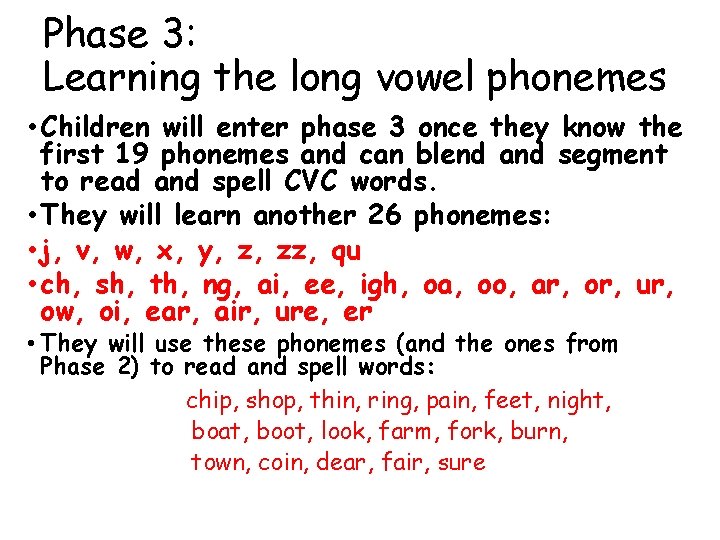 Phase 3: Learning the long vowel phonemes • Children will enter phase 3 once