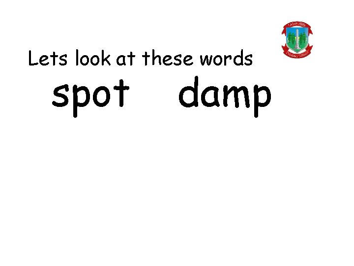 Lets look at these words spot damp 