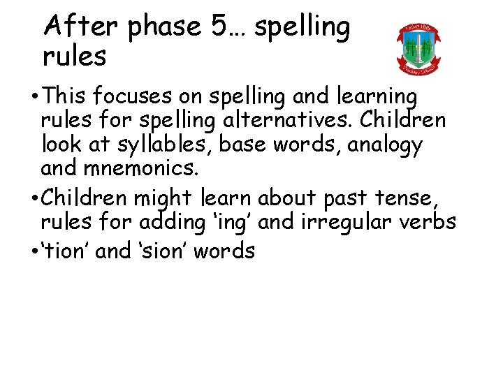 After phase 5… spelling rules • This focuses on spelling and learning rules for