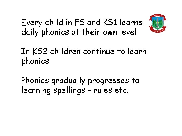 Every child in FS and KS 1 learns daily phonics at their own level