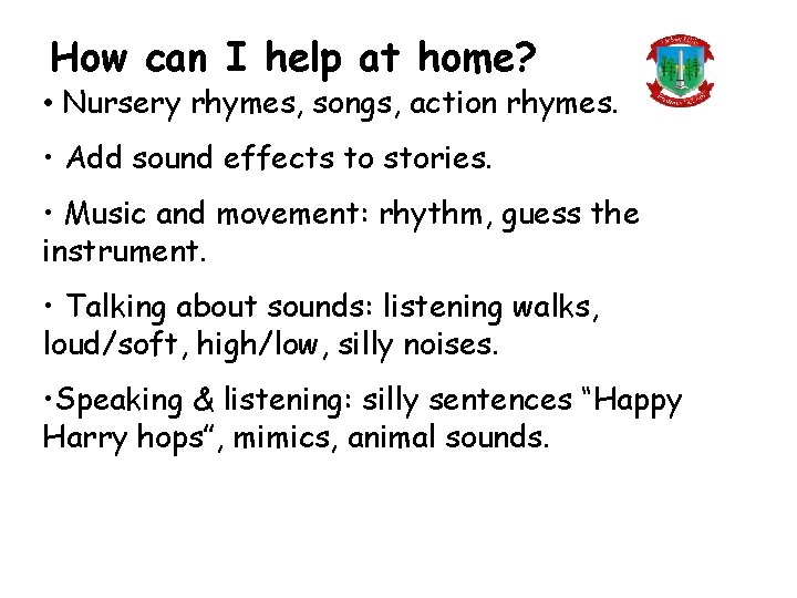 How can I help at home? • Nursery rhymes, songs, action rhymes. • Add