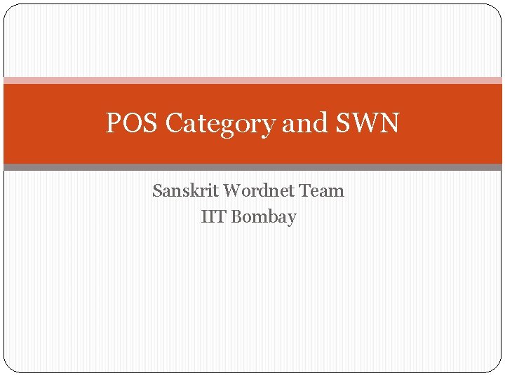 POS Category and SWN Sanskrit Wordnet Team IIT Bombay 