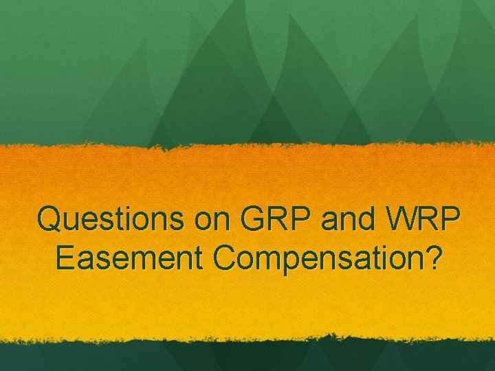 Questions on GRP and WRP Easement Compensation? 