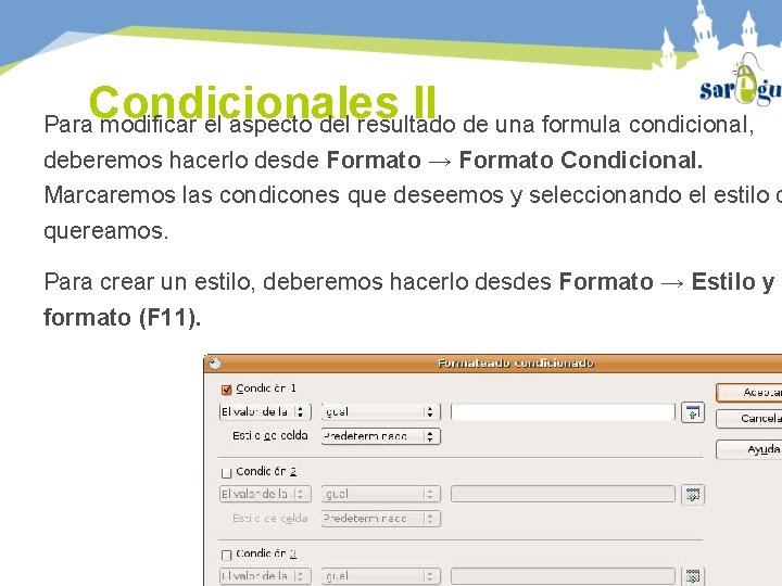 Condicionales II Para modificar el aspecto del resultado de una formula condicional, deberemos hacerlo