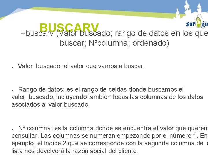 BUSCARV =buscarv (Valor buscado; rango de datos en los que buscar; Nºcolumna; ordenado) ●