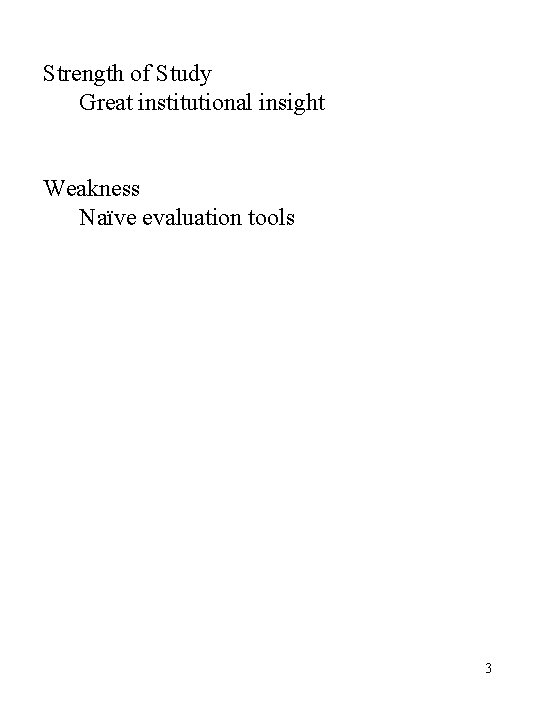 Strength of Study Great institutional insight Weakness Naïve evaluation tools 3 