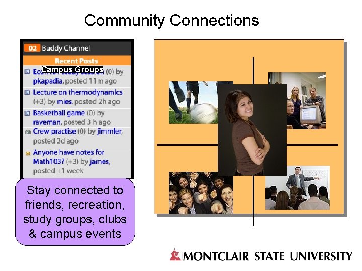 Community Connections Campus Groups Stay connected to friends, recreation, study groups, clubs & campus