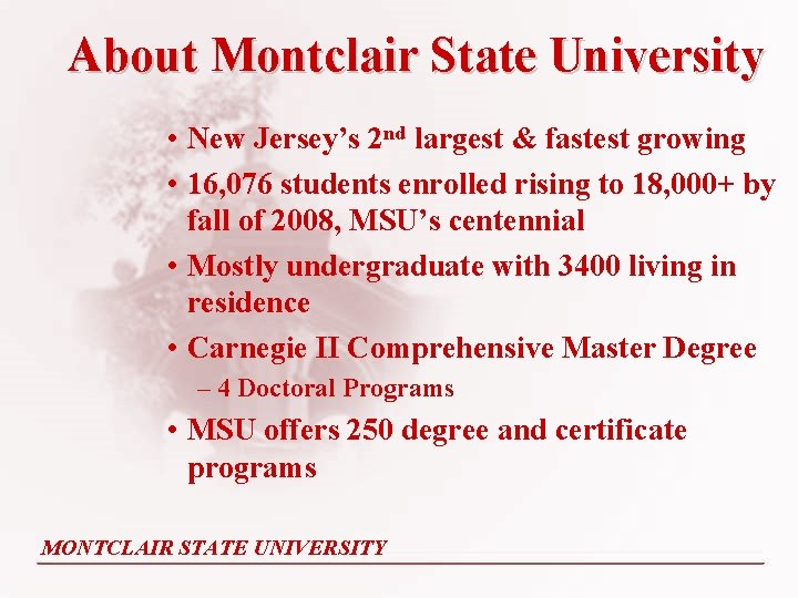 About Montclair State University • New Jersey’s 2 nd largest & fastest growing • About Montclair State University • New Jersey’s 2 nd largest & fastest growing •