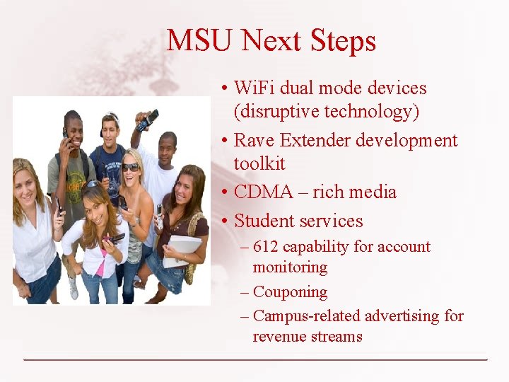 MSU Next Steps • Wi. Fi dual mode devices (disruptive technology) • Rave Extender