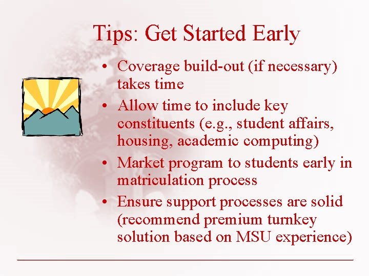 Tips: Get Started Early • Coverage build-out (if necessary) takes time • Allow time