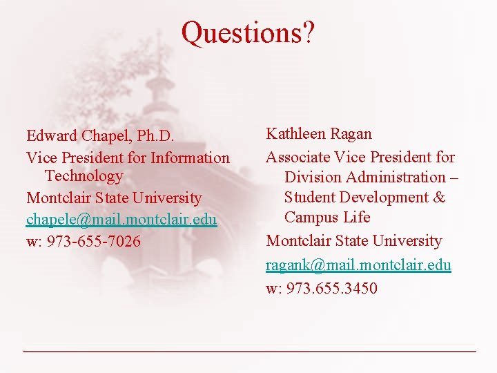 Questions? Edward Chapel, Ph. D. Vice President for Information Technology Montclair State University chapele@mail.