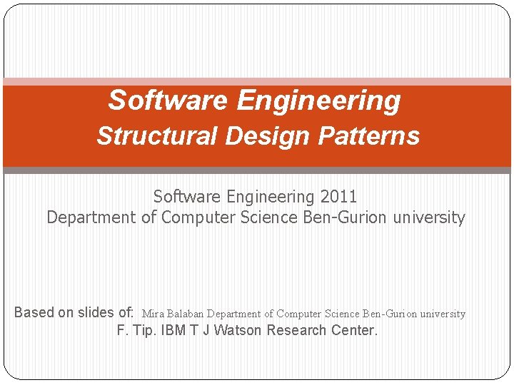 Software Engineering Structural Design Patterns Software Engineering 2011 Department of Computer Science Ben-Gurion university