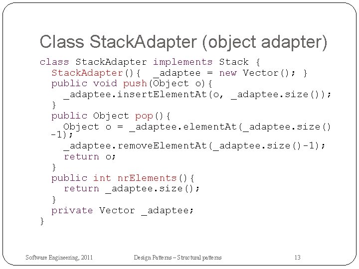 Class Stack. Adapter (object adapter) class Stack. Adapter implements Stack { Stack. Adapter(){ _adaptee