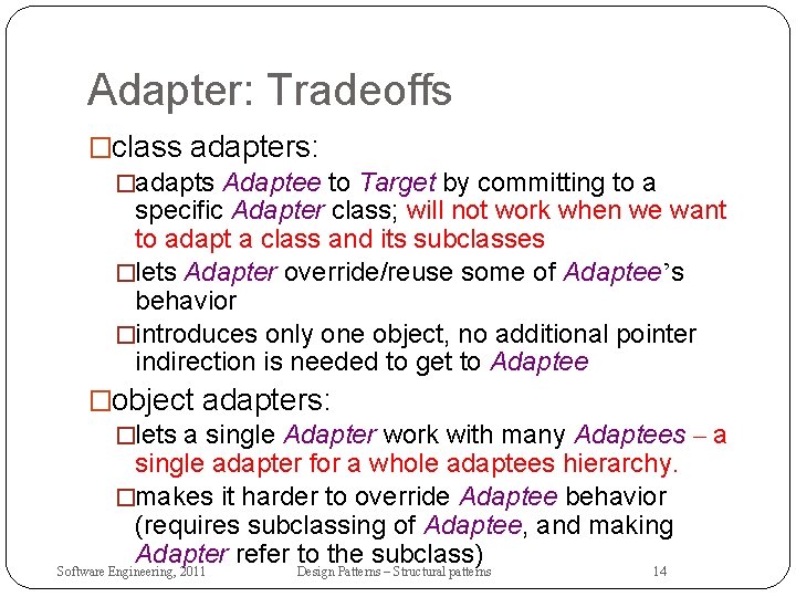 Adapter: Tradeoffs �class adapters: �adapts Adaptee to Target by committing to a specific Adapter