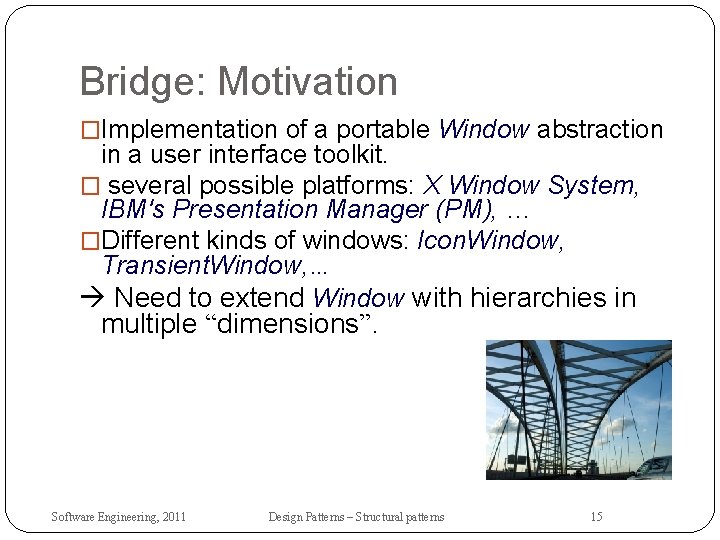 Bridge: Motivation �Implementation of a portable Window abstraction in a user interface toolkit. �