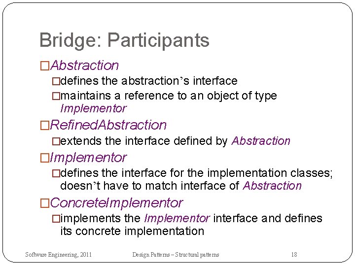 Bridge: Participants �Abstraction �defines the abstraction’s interface �maintains a reference to an object of