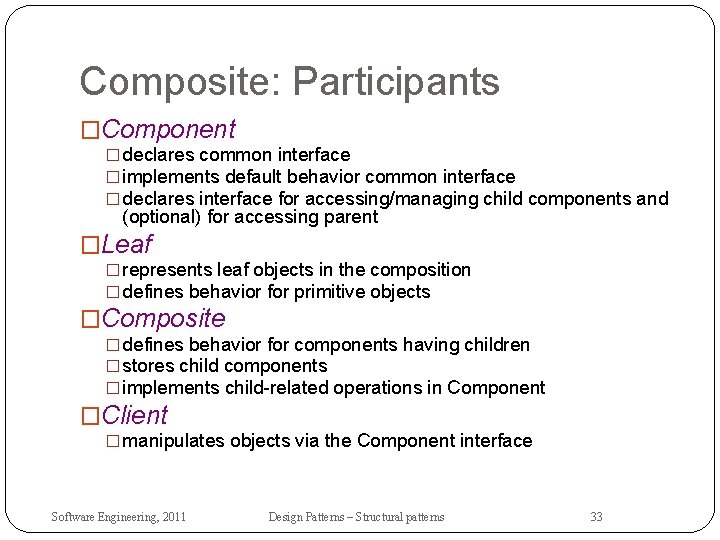 Composite: Participants �Component � declares common interface � implements default behavior common interface �