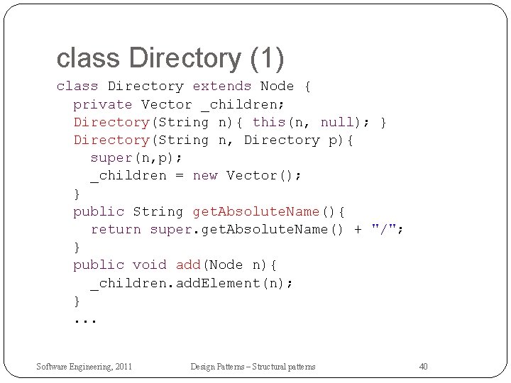 class Directory (1) class Directory extends Node { private Vector _children; Directory(String n){ this(n,