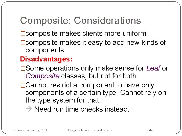 Composite: Considerations �composite makes clients more uniform �composite makes it easy to add new