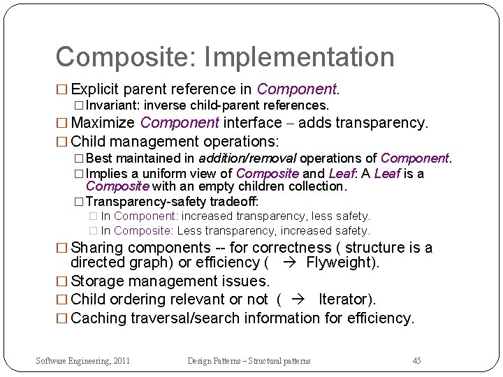 Composite: Implementation � Explicit parent reference in Component. � Invariant: inverse child-parent references. �