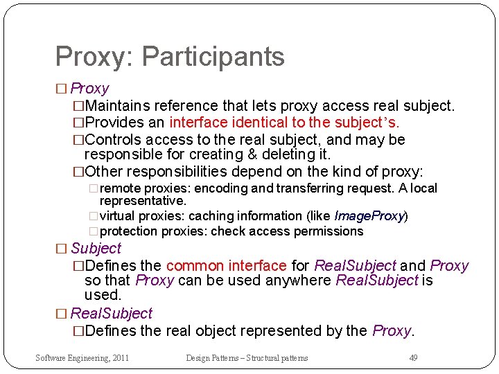 Proxy: Participants � Proxy �Maintains reference that lets proxy access real subject. �Provides an