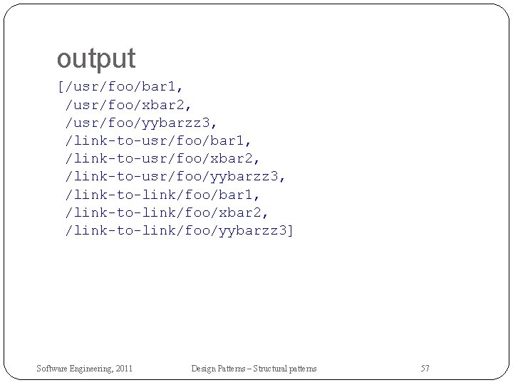 output [/usr/foo/bar 1, /usr/foo/xbar 2, /usr/foo/yybarzz 3, /link-to-usr/foo/bar 1, /link-to-usr/foo/xbar 2, /link-to-usr/foo/yybarzz 3, /link-to-link/foo/bar