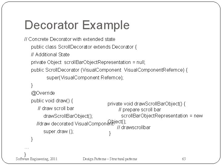Decorator Example // Concrete Decorator with extended state public class Scroll. Decorator extends Decorator