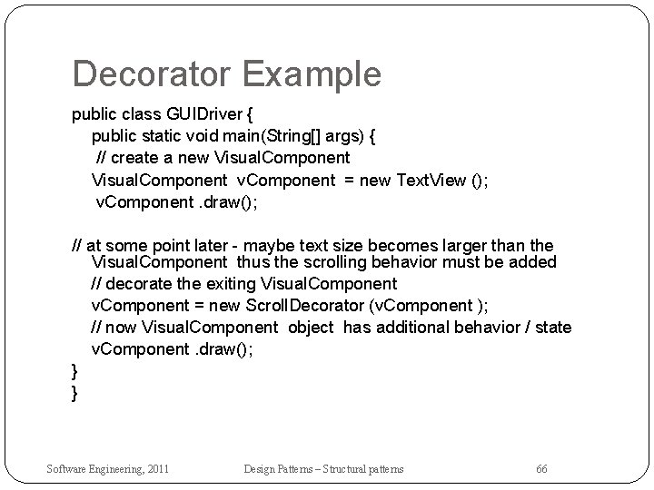 Decorator Example public class GUIDriver { public static void main(String[] args) { // create