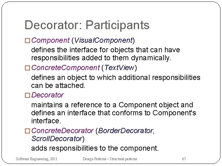 Decorator: Participants � Component (Visual. Component) defines the interface for objects that can have