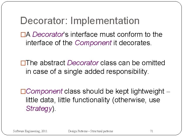 Decorator: Implementation �A Decorator's interface must conform to the interface of the Component it