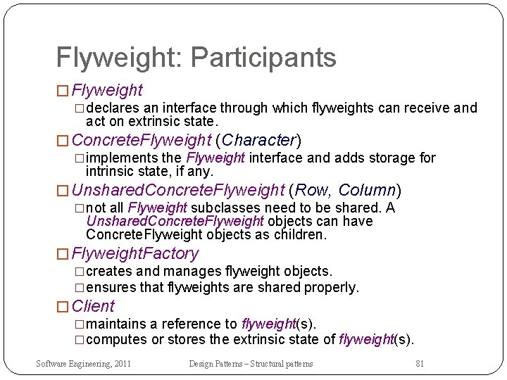 Flyweight: Participants � Flyweight �declares an interface through which flyweights can receive and act