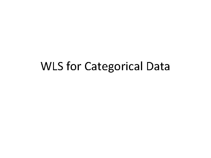 WLS for Categorical Data 