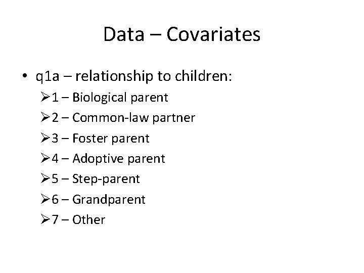 Data – Covariates • q 1 a – relationship to children: Ø 1 –