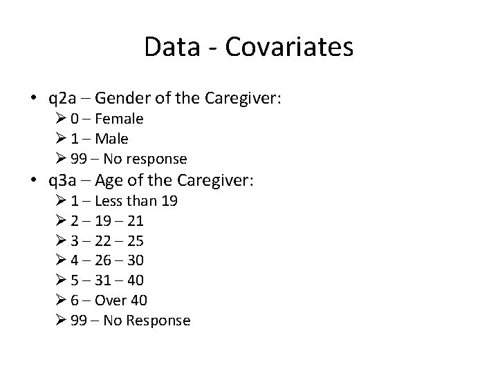 Data - Covariates • q 2 a – Gender of the Caregiver: Ø 0