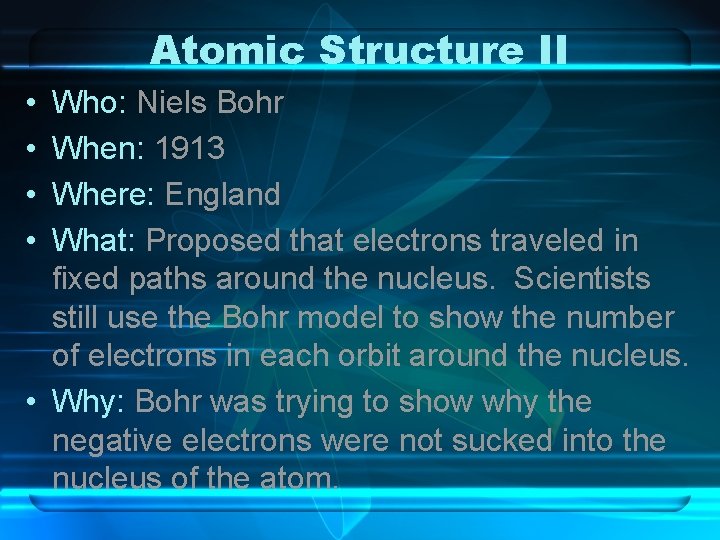 Atomic Structure II • • Who: Niels Bohr When: 1913 Where: England What: Proposed Atomic Structure II • • Who: Niels Bohr When: 1913 Where: England What: Proposed