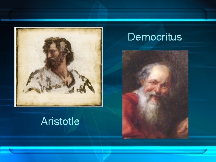 Democritus Aristotle Democritus Aristotle