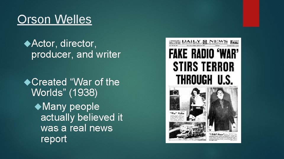 Orson Welles Actor, director, producer, and writer Created “War of the Worlds” (1938) Many